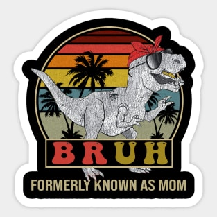 Bruh Formerly Known As Mom Dinosaur Sticker